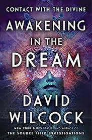Download Pdf Awakening In The Dream Contact With The Divine By David Wilcock Dream Book Awakening Sacred Science