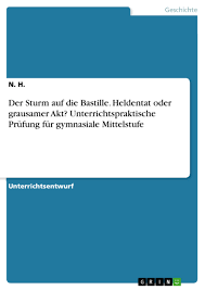 Scheiße, in welchem jahr befand ich mich? Der Sturm Auf Die Bastille Heldentat Oder Grausamer Akt Grin