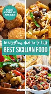 Best Sicilian Food 10 Sizzling Sicilian Dishes To Try Sicilian Recipes Food Sicily Food