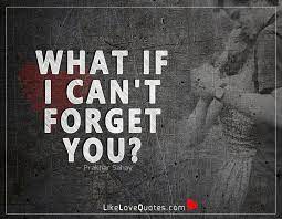 Love Quotes What If I Can T Forget You Facebook