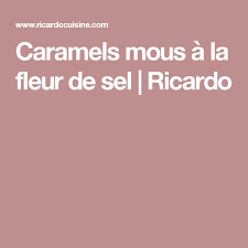 Caramels Mous A La Fleur De Sel Ricardo Recipe Cooking Recipes Recipes Desserts