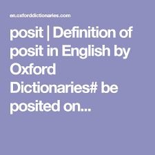 Posit Definition Of Posit In English By Oxford Dictionaries Be Posited On Oxford Dictionaries Definitions Dictionary