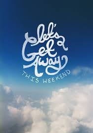 This Sentense Was Running Through My Mind So Often Weekend Getaway Quotes Happy Weekend Weekend