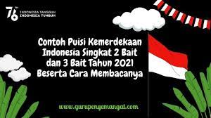 50 pantun pendidikan berbagai tema yang bisa dijadikan referensi. Contoh Puisi Kemerdekaan Indonesia Singkat 2 Bait Dan 3 Bait Tahun 2021 Beserta Cara Membacanya Guru Penyemangat