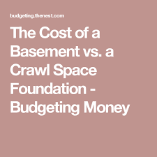 Many also have sump pumps, lighting and vapor barriers. The Cost Of A Basement Vs A Crawl Space Foundation Crawl Space Foundation Crawlspace Foundation
