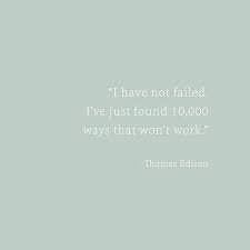 I Ve Not Failed I Ve Just Found 10 000 Ways That Won T Work Quotes Lifequotes Inspirational Quotes Inspiring Quotes About Life Motivational Quotes For Life