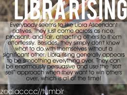 They're sociable, obliging, and interested in everyone within earshot. Libra Rising Sign What Is My Libra Rising Sign