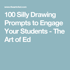 100 Silly Drawing Prompts To Engage Your Students The Art Of Education University Drawing Prompt Kids Art Class Prompts