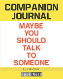 Although this book is presented as a series of stories involving the author, it's really a teaching tale about how we create, assign meaning to and for a book that is several therapeutic layers deep, it's quite humorous, which may be one of gottlieb's first teaching points: Companion Journal Maybe You Should Talk To Someone Book Nerd Google Books