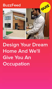 Design Your Dream Home And We Ll Give You An Occupation Design Your Dream House Interesting Quizzes Quiz Design