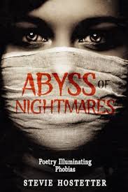 Abyss of Nigtmares: Poetry Illuminating Phobias by Stevie Lynn Hostetter