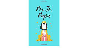Styleallieve, andràtuttobene, auguripapà, augurispeciali, bientina, danza, festadelpapà, inostripapàsonospeciali, iorestoacasa, joystardanza, papà, passione, scuoladidanza. Per Te Papa Idee Regalo Festa Del Papa Regali Per Papa Originali Taccuino Journal Libretto D Appunti Quaderno Agendina 120 Pagine Italian Edition Lombardo Idee Regalo Papa 9798652100094 Amazon Com Books