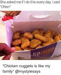 25 Best Memes About Chicken Nuggets Is Like My Family Chicken Nuggets Is Like My Family Memes