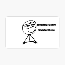 Hmm today i will get copyrighted music video rights to go lady gaga. Travis Scott Meme Stickers Redbubble