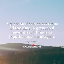 A Great Soul Serves Everyone All The Time A Great Soul Never Idlehearts