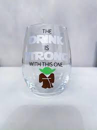 Star Wars Stemless Wine Glass The Drink Is Strong With This Etsy In 2020 Funny Wine Glass Cute Wine Glasses Disney Wine Glasses