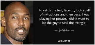 Karl Malone quote: To catch the ball, face up, look at all of...