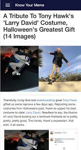 A Tribute To Tony Hawk S Larry David Costume Halloween S Greatest Gift 14 Images Larry David Costume Really Funny Memes Tony Hawk
