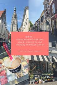 Breda Stadt In Den Niederlande Urlaub Mit Kindern Shopping Essen Und Sightseeing Auf Jeden Fall Ein Besuch Wert Niederlande Urlaub Niederlande Holland