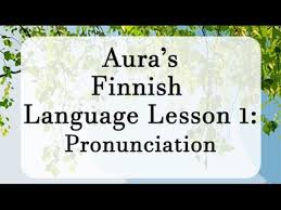 Aura S Finnish Lesson 1 Pronunciation Youtube Finnish Language Learn Finnish Finnish