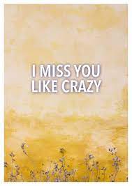 I and my friends are crazy and this thing keeps us 7). I Miss You Like Crazy Quote Love Cards Quotes Send Real Postcards Online