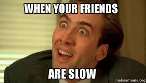 Image result for where are your friends meme