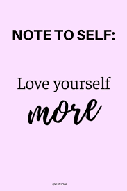 Note To Self Love Yourself More Motivational Self Love Quotes For Women How To Love Yourself More And Fin Note To Self Love Yourself Quotes Self Love Quotes