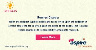 Reverse Charge When The Supplier Supplies Goods The Tax Is Levied Upon The Supplier In Certain Cases The Tax Is Levie Goods And Services Learning Fortnight