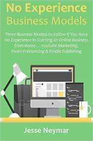 No Experience Business Models Three Business Models To Follow If You Have No Experience In Starti Kindle Publishing Ebook Publishing Online Business From Home