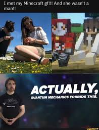 I Met My Minecraft Gf And She Wasn T A Man Ifunny Really Funny Memes Funny Memes Funny Memes About Girls