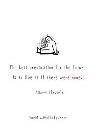  35 Live In The Moment Quotes To Embrace Life Whole Heartedly Moments Quotes Be Present Quotes Life Is Too Short Quotes