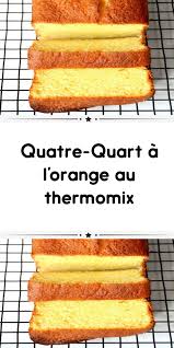 Quatre Quart A L Orange Au Thermomix Quatre Quarts Recette Thermomix Dessert Recettes De Cuisine