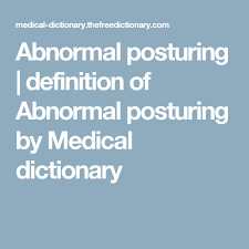 Abnormal Posturing Definition Of Abnormal Posturing By Medical Dictionary Medical Dictionary Natural Medicine Medical Terms
