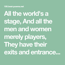 All The World S A Stage And All The Men And Women Merely Players They Have Their Exits And Entrances And One Man In His Time Play Ages Of Man Best Poems