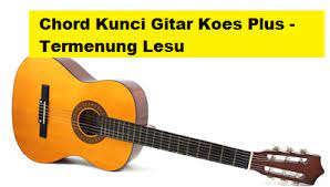 G d em bm c g am d. Chord Kunci Gitar Koes Plus Termenung Lesu Calonpintar Com