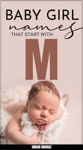 Girls with this letter are hardworking, loyal, and sociable with high moral ethics and traditional values. Girl Names That Start With M Urban Mamaz