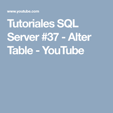 Tutoriales Sql Server 37 Alter Table Youtube Microsoft Sql Server Tutoriales Y Microsoft