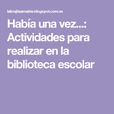 Habia Una Vez Actividades Para Realizar En La Biblioteca Escolar Biblioteca Escolar Biblioteca De Escuela Primaria Biblioteca
