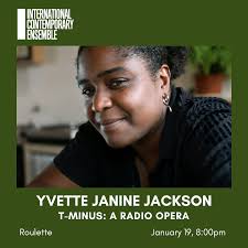 International Contemporary Ensemble: Yvette Janine Jackson's T-Minus, A  Radio Opera