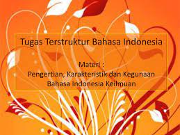 Check spelling or type a new query. Tugas Terstruktur Bahasa Indonesia Materi Pengertian Karakteristik Dan Kegunaan Bahasa Indonesia Keilmuan Ppt Download