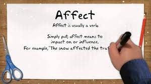 Effect might also catch you off guard because it appears in two common idioms: An Easy Way To Remember The Difference Between Affect And Effect