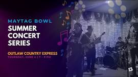 Maytag Bowl Summer Concert Series: Outlaw Express