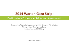 The indian experience with environmental impact assessment began over 20 years back. Pengo 2014 War On Gaza Strip Participatory Environmental Impact Assessment Ceobs