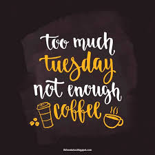 The question i ask myself like almost every day is, 'am i doing the most. Funny Tuesday Quotes To Be Happy On Tuesday Morning Weekly Toomuchcoffee Coffee Meme Quote