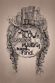 Earth day is coming up and it's a wonderful excuse to talk to our kids about the earth, our impact and how we can collective keep this beautiful planet we live in functioning as it should. Don T Blow It Good Planets Are Hard To Find Earth Quotes Earth Art Save Our Earth