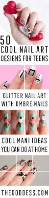 50 Cool Nail Art Designs For Teens The Goddess Gifts for 11 year olds. 50 cool nail art designs for teens