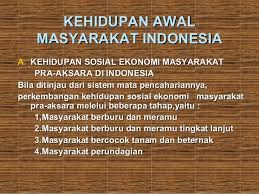 Dalam kehidupan masyarakat, semua tindakan manusia dibatasi oleh aturan (norma) untuk berbuat dan berperilaku sesuai dengan. Kehidupan Awal Masyarakat Indonesia