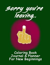 Great coworker recognition nomination sample. Amazon Com Sorry You Re Leaving Coloring Book Journal Planner Fabulous Fun Leaving Gift For Coworker Boss Employee Or Colleague 8 5 X 11 Adult Humor Book 9798601707862 Smith Mandy Books