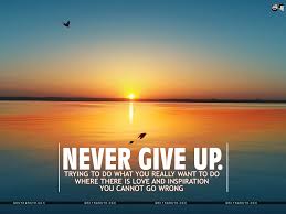 Never Give Up Motivational Wallpaper My Facebook Search Motivational Wallpaper Never Give Up Inspirational Wallpapers