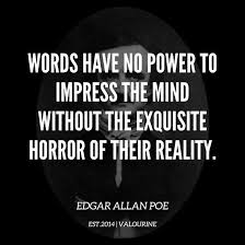 Words Have No Power To Impress The Mind Without The Exquisite Horror Of Their Reality Edgar Allan Poe Quote Poe Quotes Edgar Allan Poe Quote Edgar Allan Poe